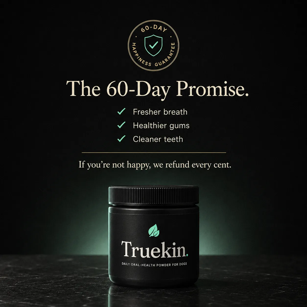The 60-day promise: fresher breath, healthier gums, cleaner teeth, or every cent refunded; the Truekin jar beneath the guarantee seal